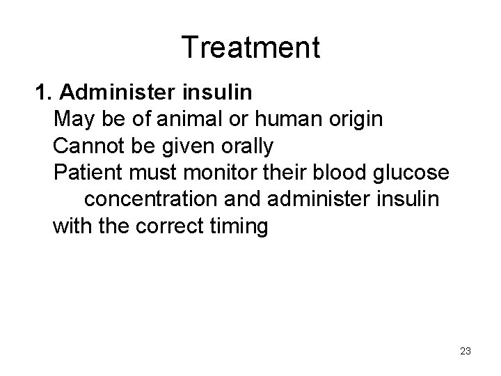 Treatment 1. Administer insulin May be of animal or human origin Cannot be given