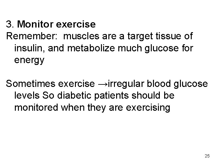 3. Monitor exercise Remember: muscles are a target tissue of insulin, and metabolize much