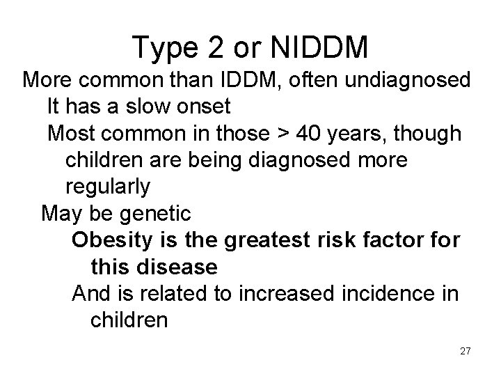Type 2 or NIDDM More common than IDDM, often undiagnosed It has a slow