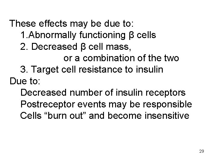 These effects may be due to: 1. Abnormally functioning β cells 2. Decreased β