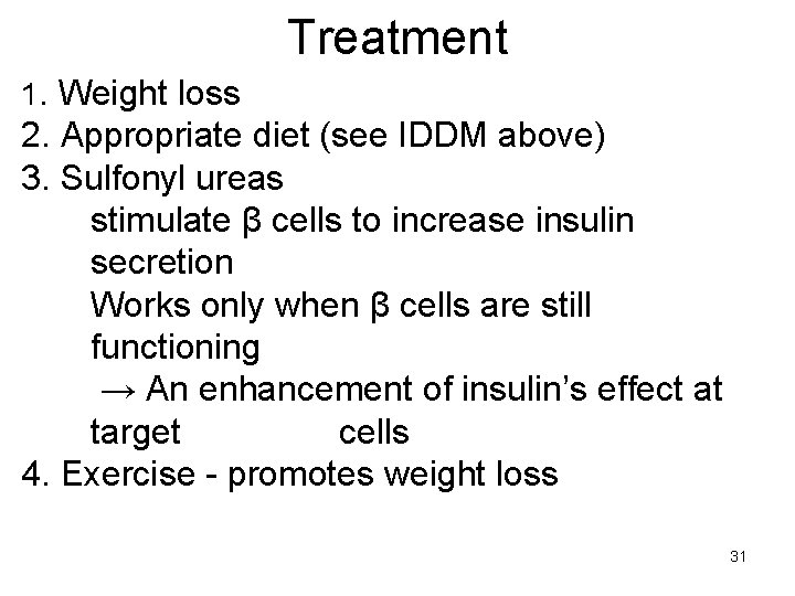 Treatment 1. Weight loss 2. Appropriate diet (see IDDM above) 3. Sulfonyl ureas stimulate