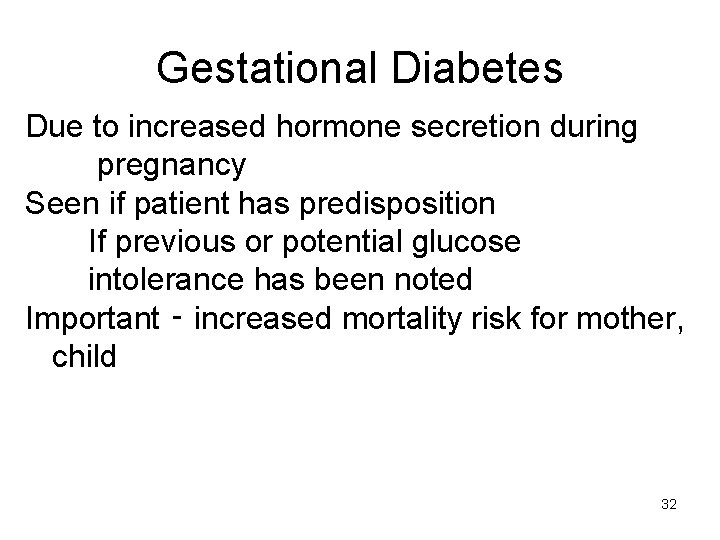 Gestational Diabetes Due to increased hormone secretion during pregnancy Seen if patient has predisposition