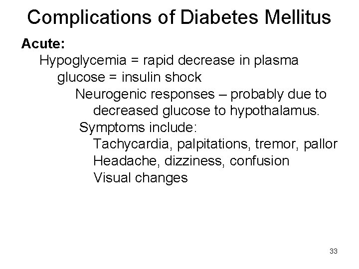 Complications of Diabetes Mellitus Acute: Hypoglycemia = rapid decrease in plasma glucose = insulin