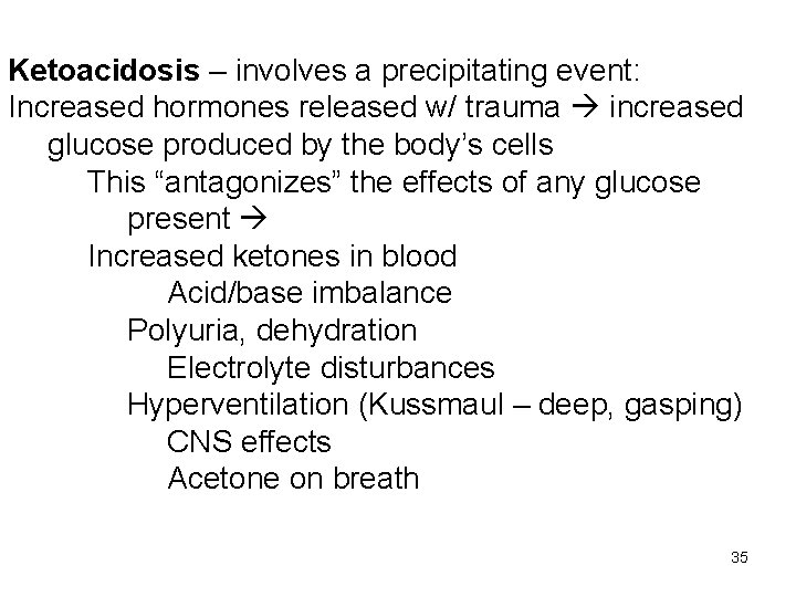 Ketoacidosis – involves a precipitating event: Increased hormones released w/ trauma increased glucose produced