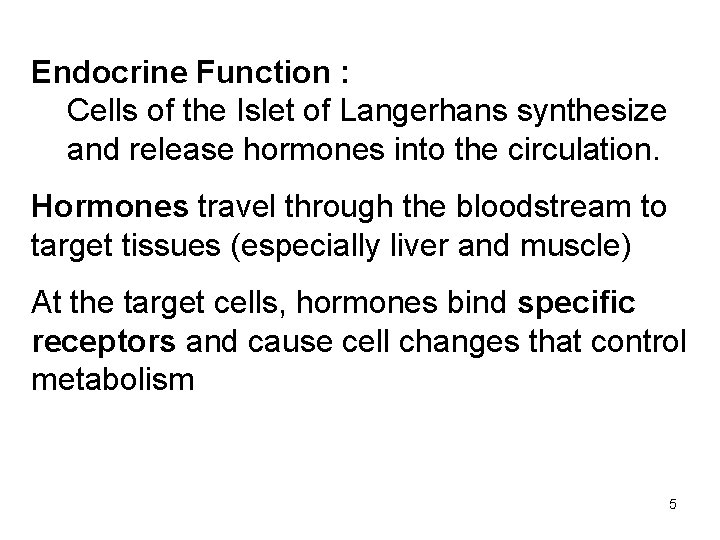 Endocrine Function : Cells of the Islet of Langerhans synthesize and release hormones into