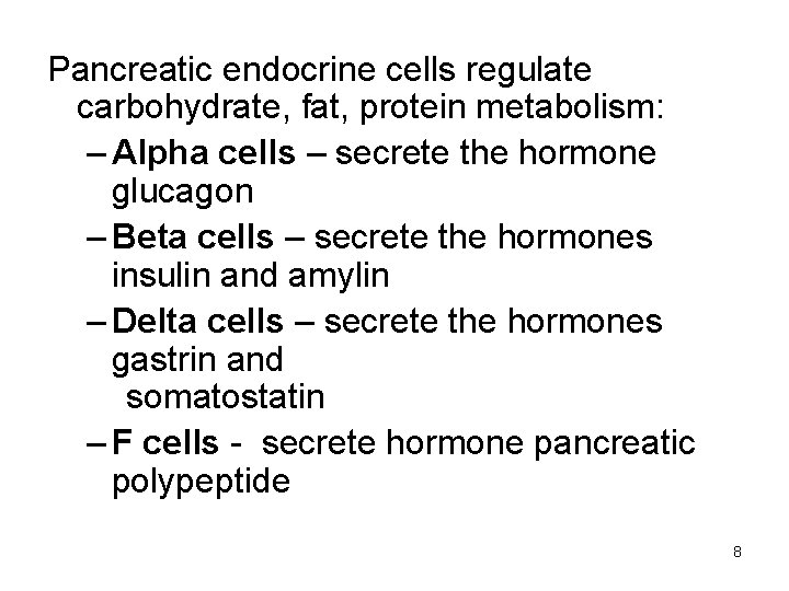 Pancreatic endocrine cells regulate carbohydrate, fat, protein metabolism: – Alpha cells – secrete the