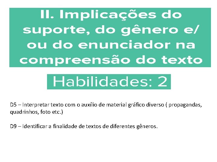 D 5 – Interpretar texto com o auxílio de material gráfico diverso ( propagandas,