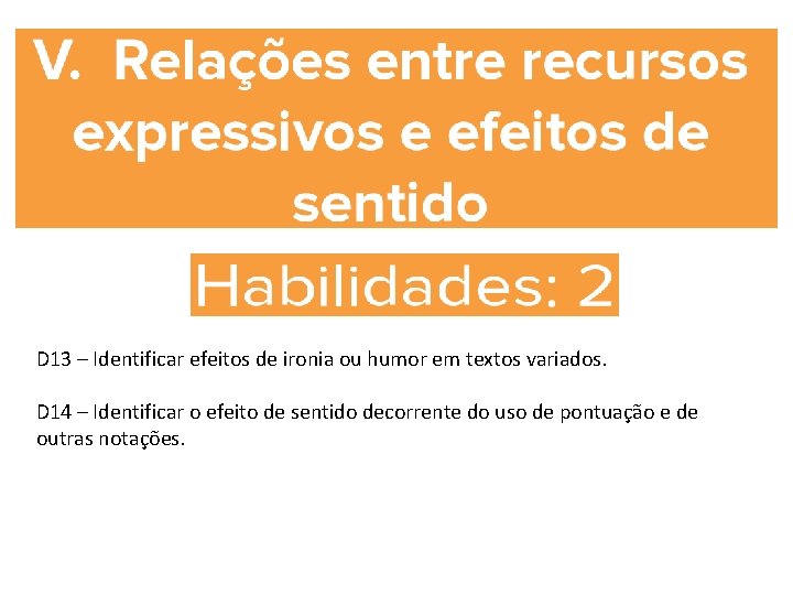 D 13 – Identificar efeitos de ironia ou humor em textos variados. D 14