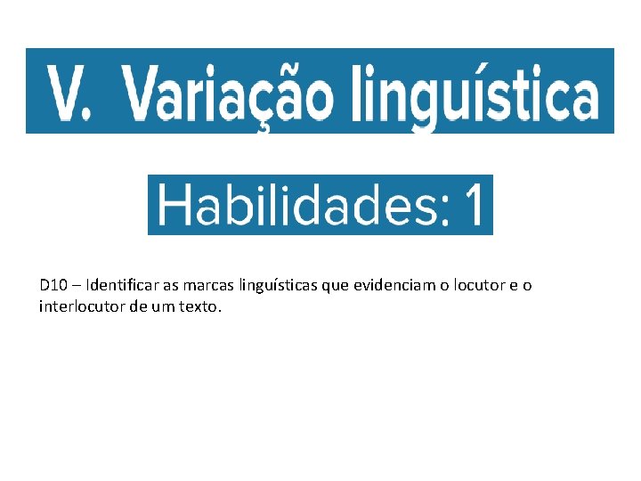 D 10 – Identificar as marcas linguísticas que evidenciam o locutor e o interlocutor