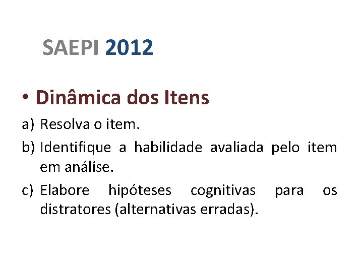 SAEPI 2012 • Dinâmica dos Itens a) Resolva o item. b) Identifique a habilidade