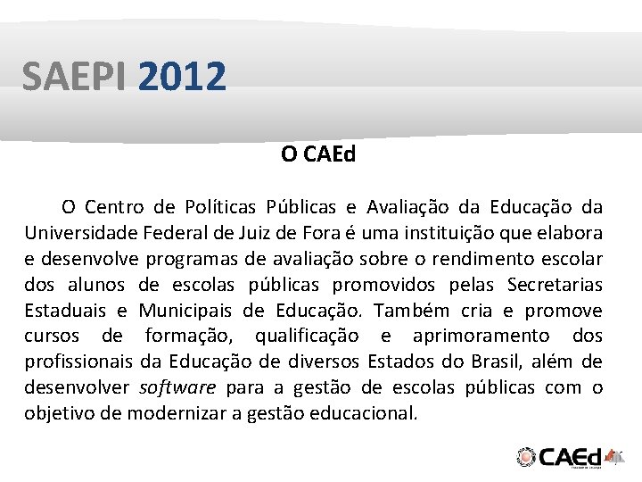 SAEPI 2012 O CAEd O Centro de Políticas Públicas e Avaliação da Educação da