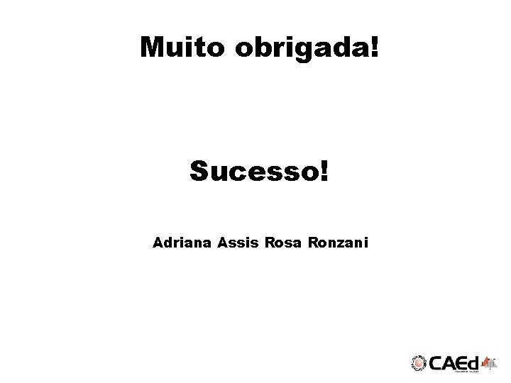 Muito obrigada! Sucesso! Adriana Assis Rosa Ronzani 