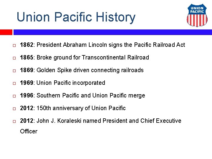 Union Pacific History 1862: President Abraham Lincoln signs the Pacific Railroad Act 1865: Broke