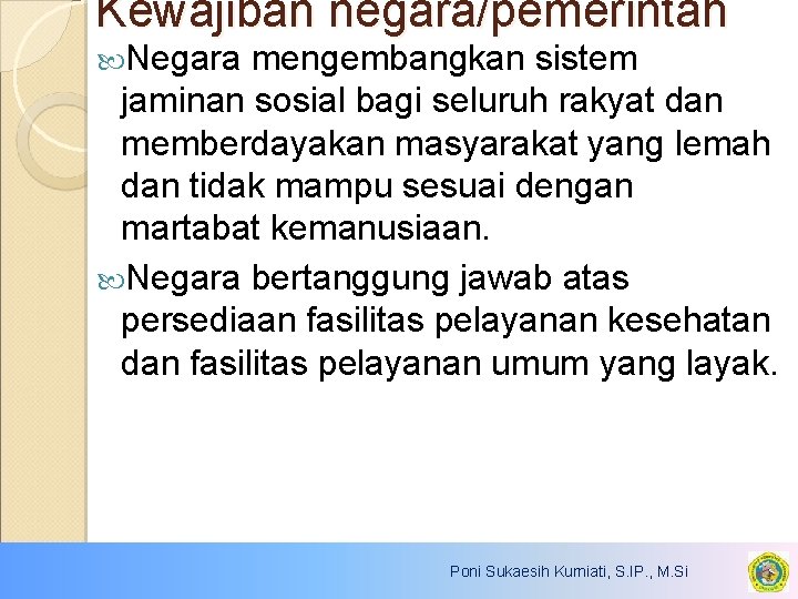 Kewajiban negara/pemerintah Negara mengembangkan sistem jaminan sosial bagi seluruh rakyat dan memberdayakan masyarakat yang