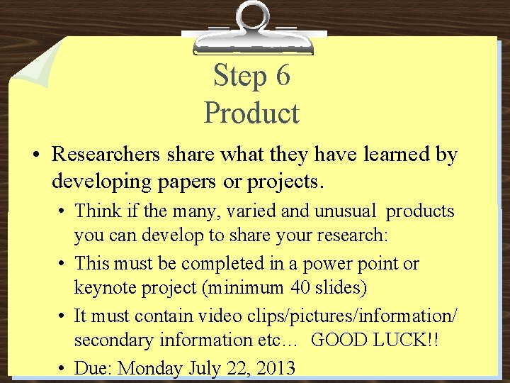 Step 6 Product • Researchers share what they have learned by developing papers or