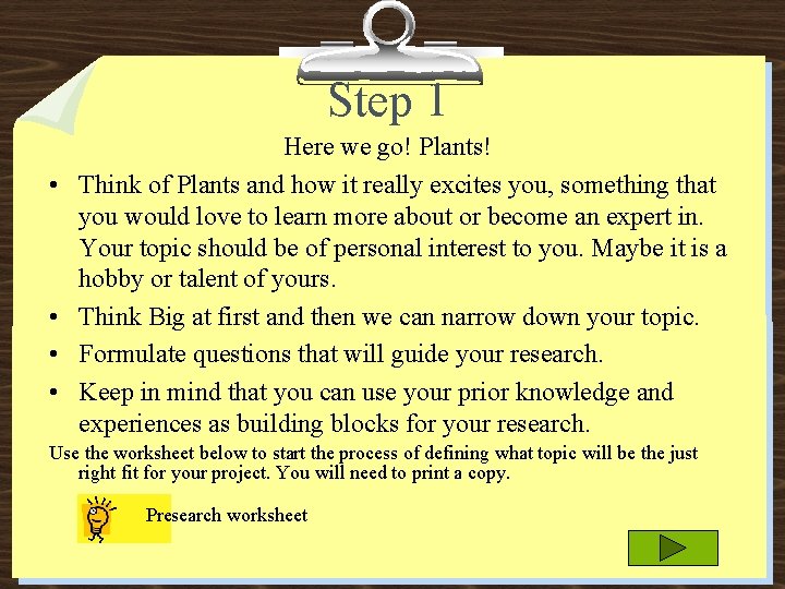 Step 1 • • Here we go! Plants! Think of Plants and how it