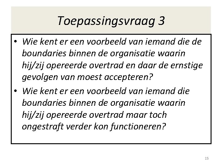 Toepassingsvraag 3 • Wie kent er een voorbeeld van iemand die de boundaries binnen