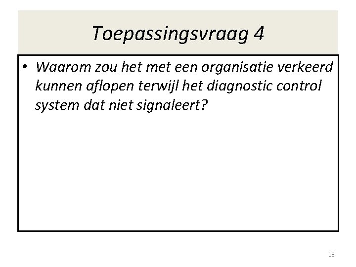 Toepassingsvraag 4 • Waarom zou het met een organisatie verkeerd kunnen aflopen terwijl het