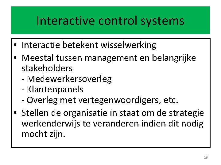 Interactive control systems • Interactie betekent wisselwerking • Meestal tussen management en belangrijke stakeholders