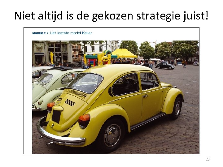 Niet altijd is de gekozen strategie juist! 20 