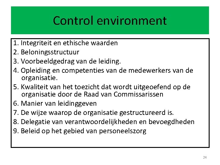 Control environment 1. Integriteit en ethische waarden 2. Beloningsstructuur 3. Voorbeeldgedrag van de leiding.