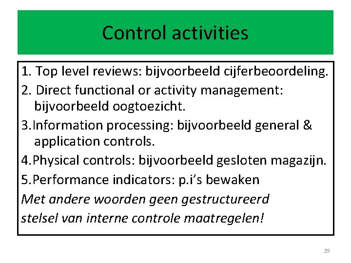 Control activities 1. Top level reviews: bijvoorbeeld cijferbeoordeling. 2. Direct functional or activity management: