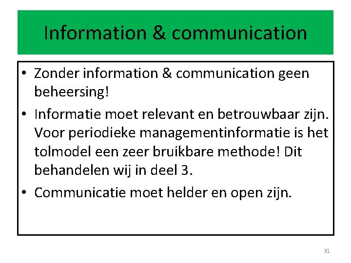 Information & communication • Zonder information & communication geen beheersing! • Informatie moet relevant