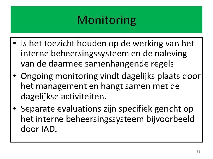 Monitoring • Is het toezicht houden op de werking van het interne beheersingssysteem en