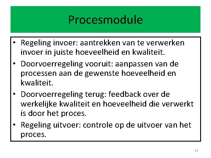 Procesmodule • Regeling invoer: aantrekken van te verwerken invoer in juiste hoeveelheid en kwaliteit.