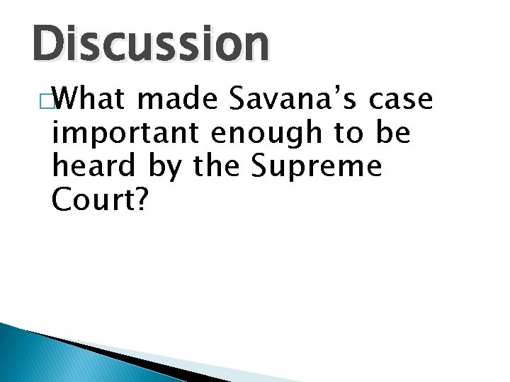 Discussion �What made Savana’s case important enough to be heard by the Supreme Court?