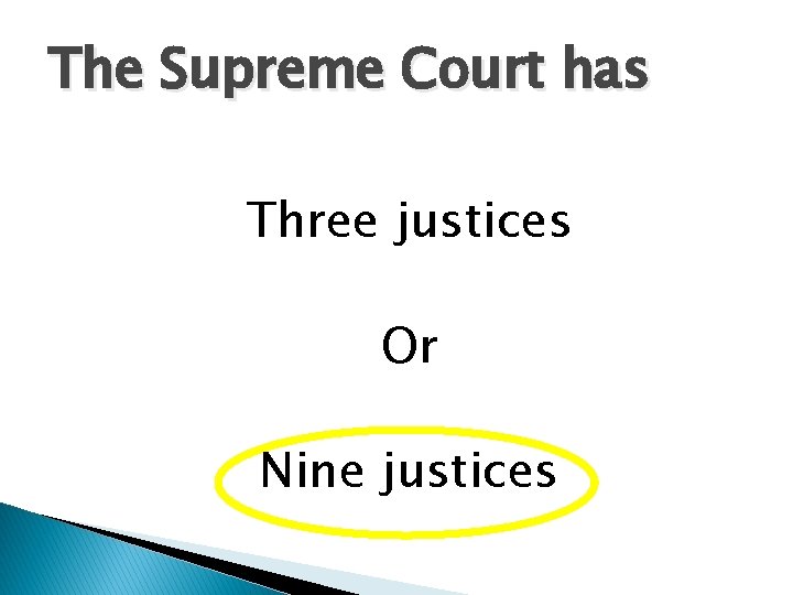 The Supreme Court has Three justices Or Nine justices 