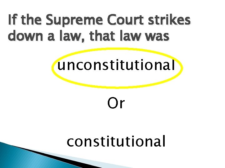 If the Supreme Court strikes down a law, that law was unconstitutional Or constitutional