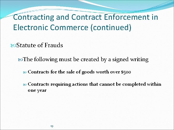 Contracting and Contract Enforcement in Electronic Commerce (continued) Statute of Frauds The following must