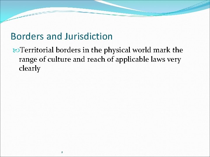 Borders and Jurisdiction Territorial borders in the physical world mark the range of culture