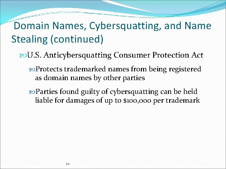 Domain Names, Cybersquatting, and Name Stealing (continued) U. S. Anticybersquatting Consumer Protection Act Protects