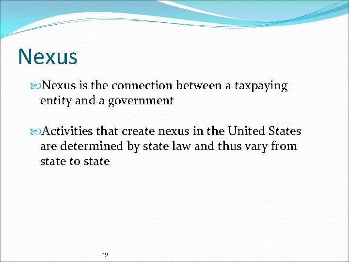 Nexus is the connection between a taxpaying entity and a government Activities that create Nexus is the connection between a taxpaying entity and a government Activities that create