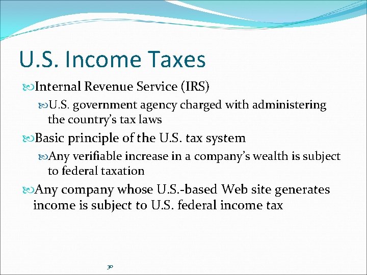 U. S. Income Taxes Internal Revenue Service (IRS) U. S. government agency charged with U. S. Income Taxes Internal Revenue Service (IRS) U. S. government agency charged with