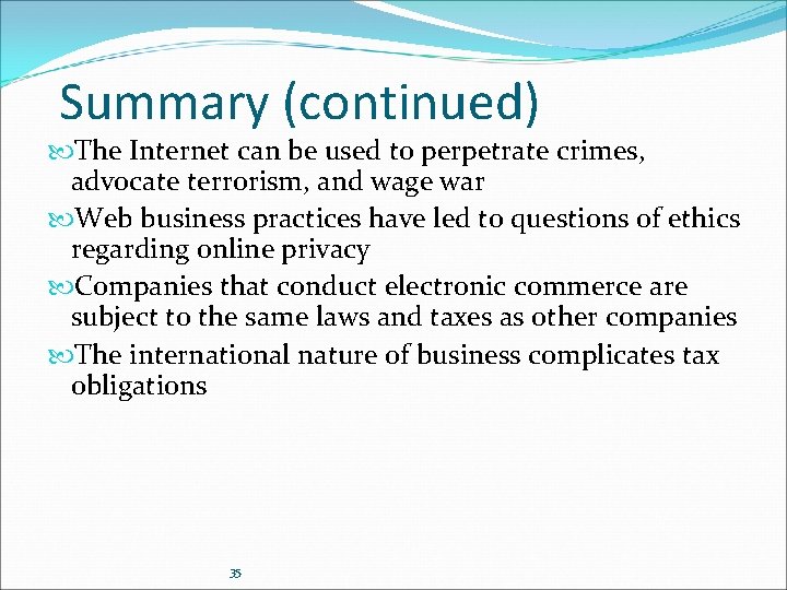 Summary (continued) The Internet can be used to perpetrate crimes, advocate terrorism, and wage