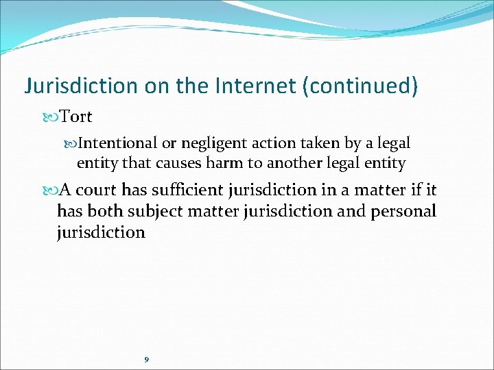 Jurisdiction on the Internet (continued) Tort Intentional or negligent action taken by a legal