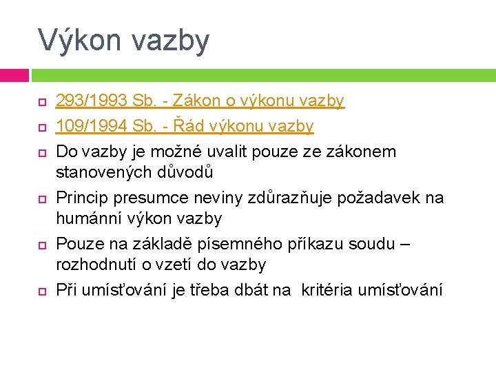 Výkon vazby 293/1993 Sb. - Zákon o výkonu vazby 109/1994 Sb. - Řád výkonu