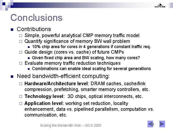 Conclusions n Contributions ¨ ¨ Simple, powerful analytical CMP memory traffic model Quantify significance