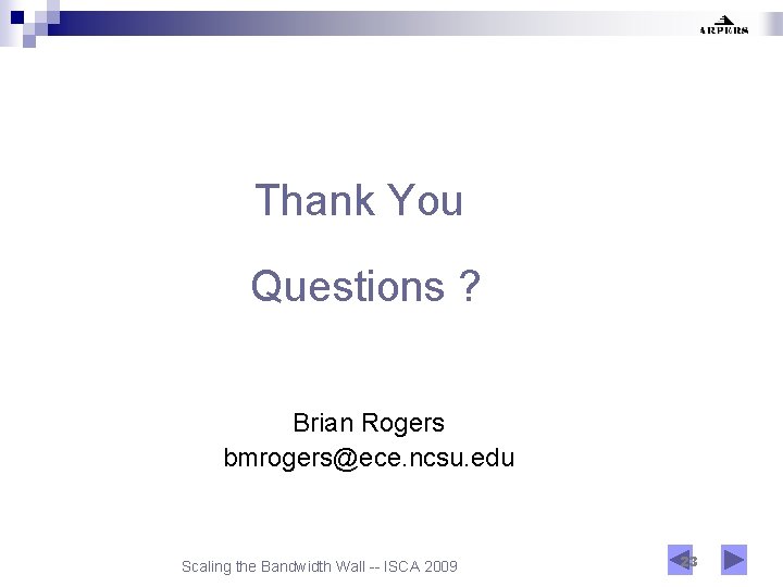 Thank You Questions ? Brian Rogers bmrogers@ece. ncsu. edu Scaling the Bandwidth Wall --