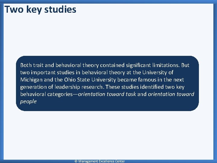 Two key studies Both trait and behavioral theory contained significant limitations. But two important