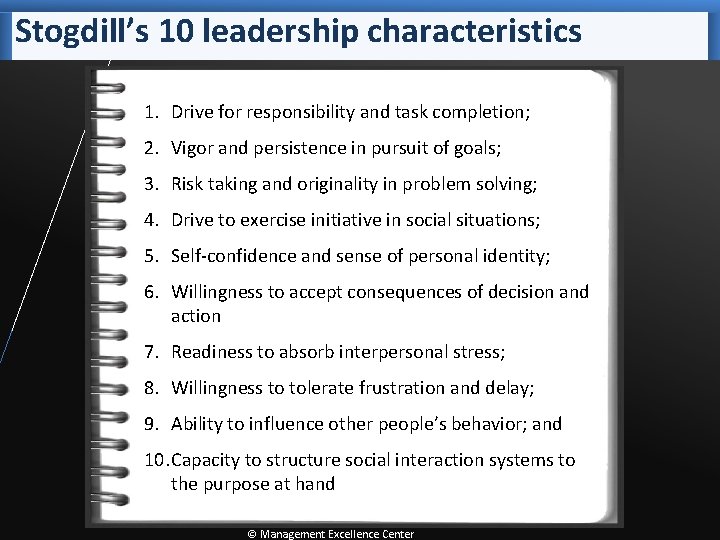 Stogdill’s 10 leadership characteristics 1. Drive for responsibility and task completion; 2. Vigor and