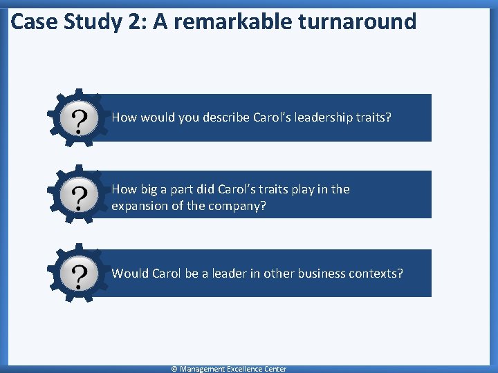 Case Study 2: A remarkable turnaround How would you describe Carol’s leadership traits? How