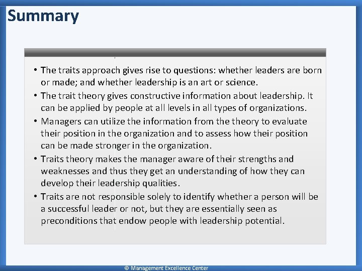 Summary • The traits approach gives rise to questions: whether leaders are born or