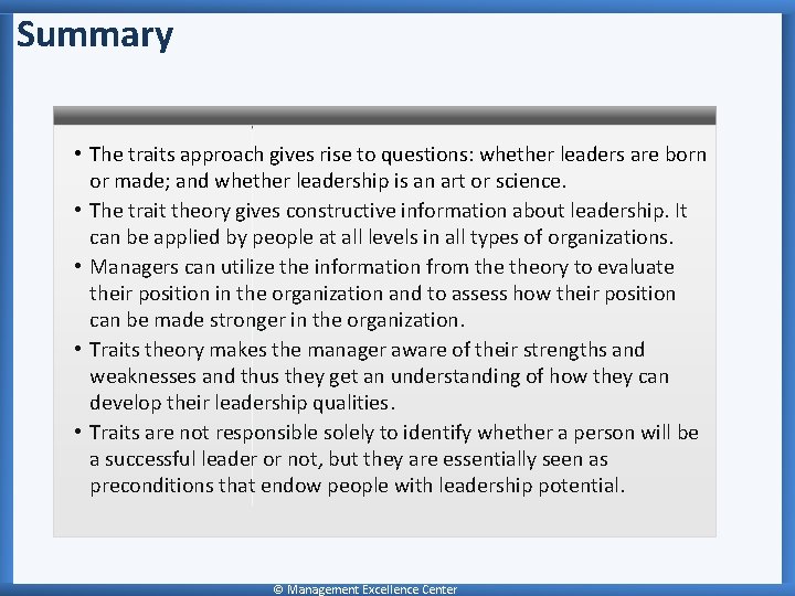 Summary • The traits approach gives rise to questions: whether leaders are born or