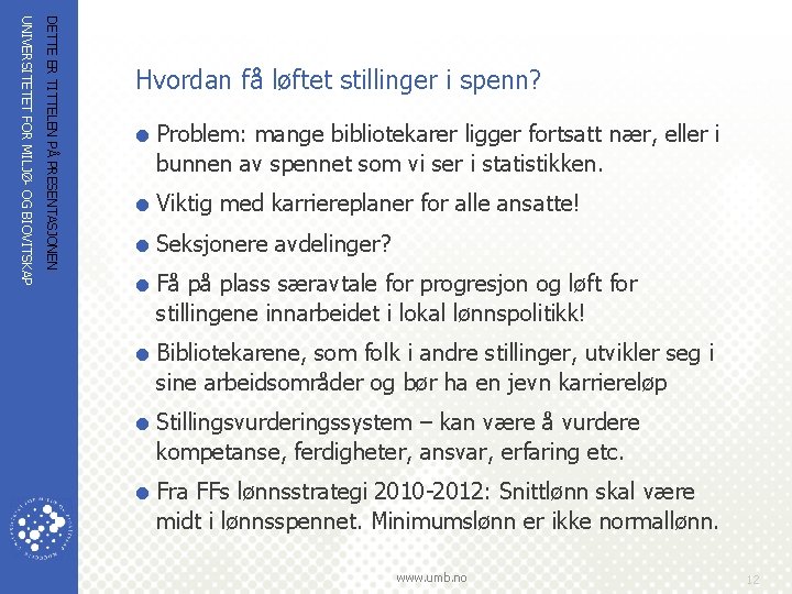 DETTE ER TITTELEN PÅ PRESENTASJONEN UNIVERSITETET FOR MILJØ- OG BIOVITSKAP Hvordan få løftet stillinger