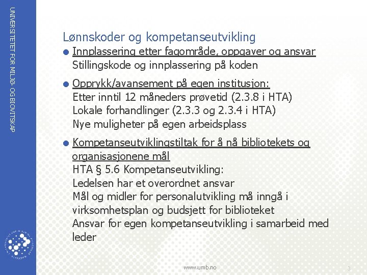 UNIVERSITETET FOR MILJØ- OG BIOVITSKAP Lønnskoder og kompetanseutvikling = Innplassering etter fagområde, oppgaver og