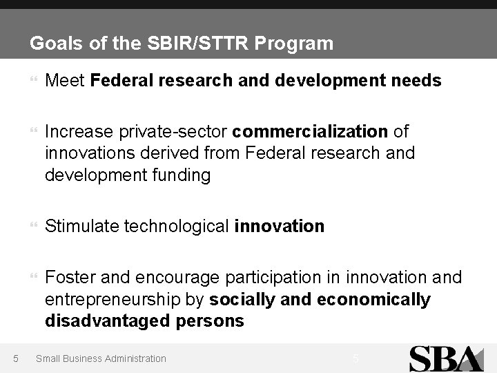 Goals of the SBIR/STTR Program 5 Meet Federal research and development needs Increase private-sector